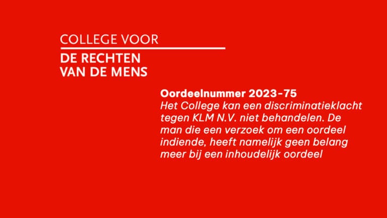 Het College kan een discriminatieklacht tegen KLM N.V. niet behandelen. De man die een verzoek om een oordeel indiende, heeft namelijk geen belang meer bij een inhoudelijk oordeel